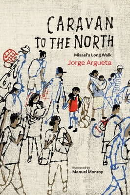 Caravan to the North: Misael's Long Walk by Argueta, Jorge