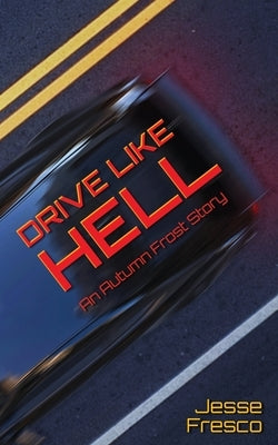 Drive Like Hell: An Autumn Frost Story by Fresco, Jesse