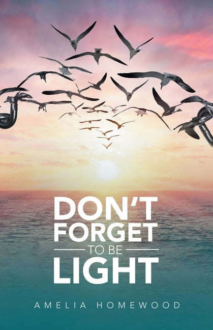 Don't Forget to Be Light by Homewood, Amelia