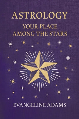 Evangeline Adams' Astrology: Your Place Among the Stars by Adams, Evangeline