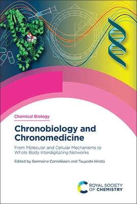 Chronobiology and Chronomedicine: From Molecular and Cellular Mechanisms to Whole Body Interdigitating Networks by Cornelissen, Germaine