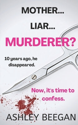 Mother... Liar... Murderer?: A Psychological Thriller by Beegan, Ashley