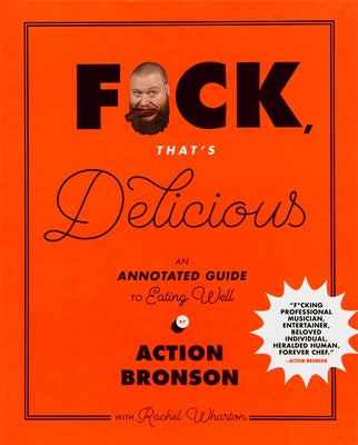 F*ck, That's Delicious: An Annotated Guide to Eating Well by Bronson, Action