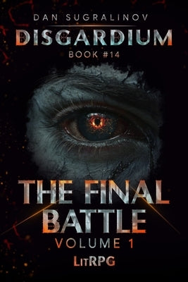 The Final Battle Volume 1 (Disgardium Book #14): LitRPG Series by Sugralinov, Dan
