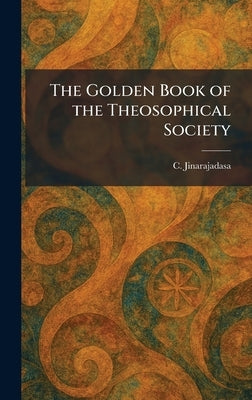 The Golden Book of the Theosophical Society by Jinarajadasa, C.
