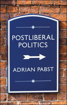Postliberal Politics: The Coming Era of Renewal by Pabst, Adrian
