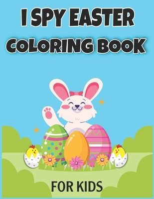 I Spy Easter Coloring Book for Kids: Easter Basket Stuffer for Preschoolers and Kids 77 Easter Coloring filled image Book Bunny, rabbit, Easter eggs by Adam, Elm Easter