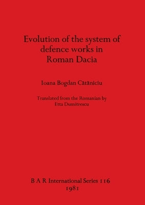 Evolution of the system of defence works in Roman Dacia by Cătăniciu, Ioana Bogdan