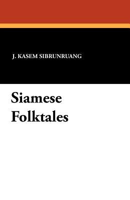 Siamese Folktales by Sibrunruang, J. Kasem