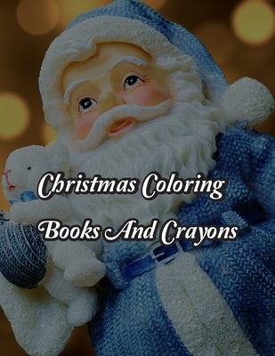 Christmas Coloring Books And Crayons: Christmas Coloring Books And Crayons. Christmas Coloring Book. 50 Story Paper Pages. 8.5 in x 11 in Cover. by Press, Nice Books