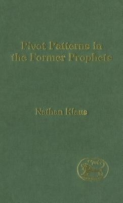 Pivot Patterns in the Former Prophets by Klaus, Nathan