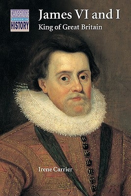 James VI and I: King of Great Britain by Carrier, Irene