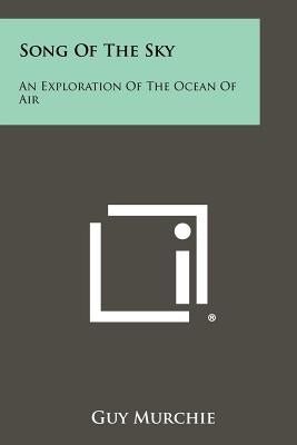Song Of The Sky: An Exploration Of The Ocean Of Air by Murchie, Guy