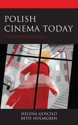 Polish Cinema Today: A Bold New Era in Film by Goscilo, Helena