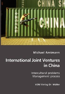 International Joint Ventures in China: Intercultural problems. Management Process by Amtmann, Michael