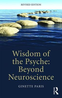 Wisdom of the Psyche: Beyond neuroscience by Paris, Ginette