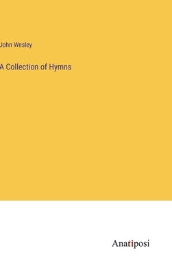 A Collection of Hymns by Wesley, John