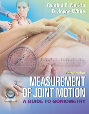 Measurement of Joint Motion: A Guide to Goniometry by Norkin, Cynthia C.