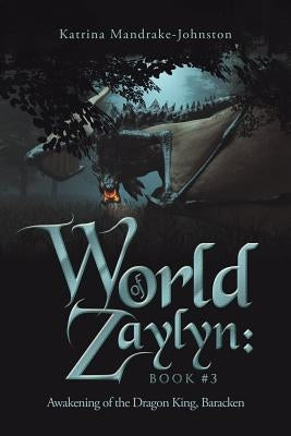 World of Zaylyn: Book #3: Awakening of the Dragon King, Baracken by Mandrake-Johnston, Katrina