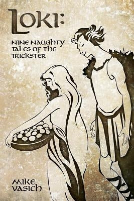 Loki: Nine Naughty Tales of the Trickster by Vasich, Mike