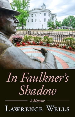 In Faulkner's Shadow: A Memoir by Wells, Lawrence