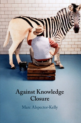 Against Knowledge Closure by Alspector-Kelly, Marc