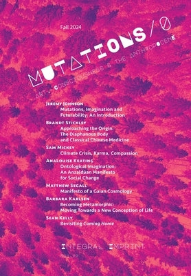 Mutations 0: Art, Consciousness, and the Anthropocene by Johnson, Jeremy D.