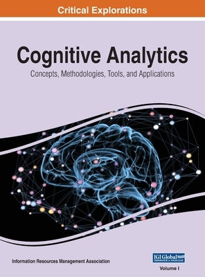 Cognitive Analytics: Concepts, Methodologies, Tools, and Applications, VOL 1 by Management Association, Information Reso