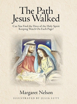 The Path Jesus Walked: Can You Find the Dove of the Holy Spirit Keeping Watch On Each Page? by Nelson, Margaret