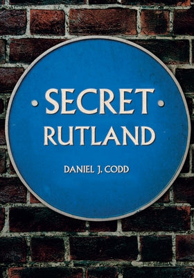 Secret Rutland by Codd, Daniel