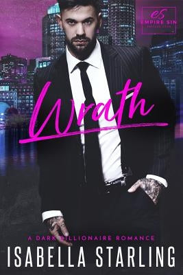 Wrath: A Dark Billionaire Romance by Starling, Isabella