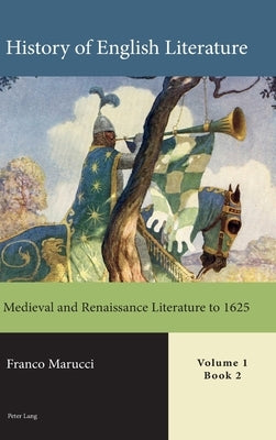 History of English Literature, Volume 1: Medieval and Renaissance Literature to 1625 by Marucci, Franco
