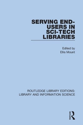 Serving End-Users in Sci-Tech Libraries by Mount, Ellis