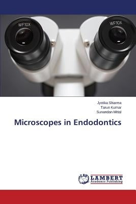 Microscopes in Endodontics by Sharma Jyotika