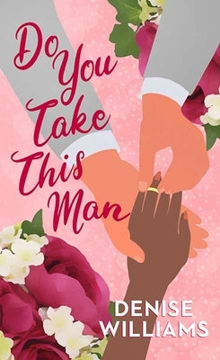 Do You Take This Man by Williams, Denise