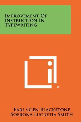 Improvement Of Instruction In Typewriting by Blackstone, Earl Glen