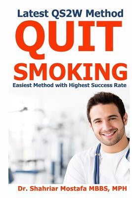 Quit Smoking in 2 Weeks: Latest QS2W Method, Easiest Method with Highest Success rate by Mostafa, Shahriar
