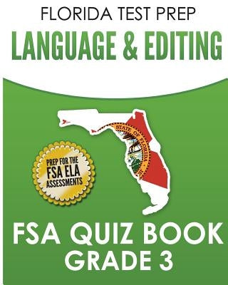 Florida Test Prep Language & Editing FSA Quiz Book Grade 3: Preparation for the FSA Ela Tests by Hawas, F.