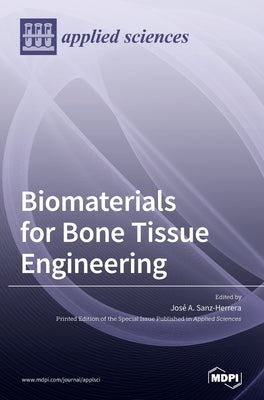 Biomaterials for Bone Tissue Engineering by Sanz-Herrera, José A.