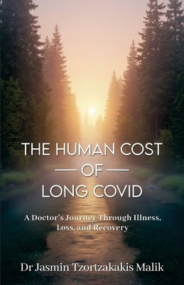 The Human Cost of Long Covid: A Doctor's Journey Through Illness, Loss and Recovery by Malik, Jasmin Tzortzakakis