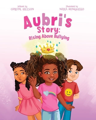 Aubri's Story: Rising Above Bullying by Ellison, Crystal