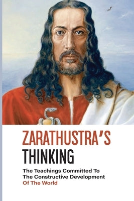 Zarathustra's Thinking: The Teachings Committed To The Constructive Development Of The World: Define Corporate Social Responsibility by Hardell, Trudy