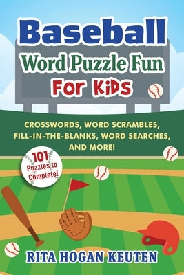 Baseball Word Puzzle Fun for Kids: Crosswords, Word Scrambles, Fill-In-The-Blanks, Word Searches, and More! by Hogan Keuten, Rita