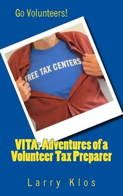 Vita: Adventures of a Volunteer Tax Preparer by Klos, Larry C.
