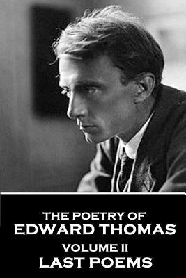 The Poetry of Edward Thomas: Volume II - Last Poems by Thomas, Edward