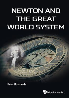 Newton and the Great World System by Rowlands, Peter