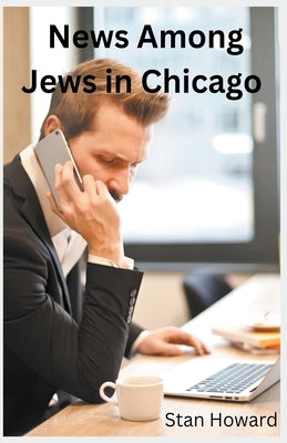 News Among Jews in Chicago by Howard, Stan