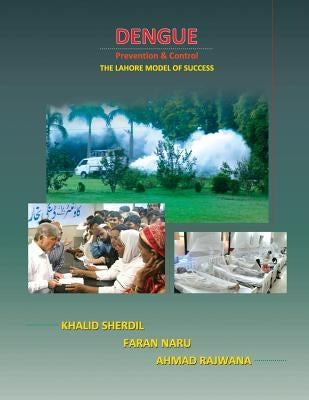 Dengue Prevention & Control: The Lahore Model of Success by Naru, Faran
