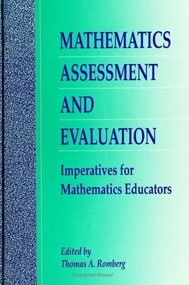 Mathematics Assessment and Evaluation: Imperatives for Mathematics Educators by Romberg, Thomas A.