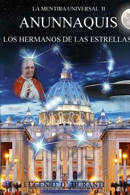 La Mentira Universal II Anunnaquis Los Hermanos de las Estrellas by D' Duranti, Eugenio